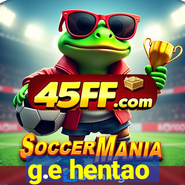 g.e hentao